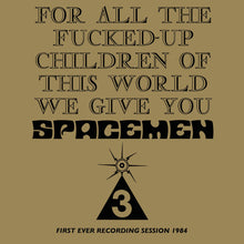 Load image into Gallery viewer, Spacemen 3 - For All the Fucked Up Children