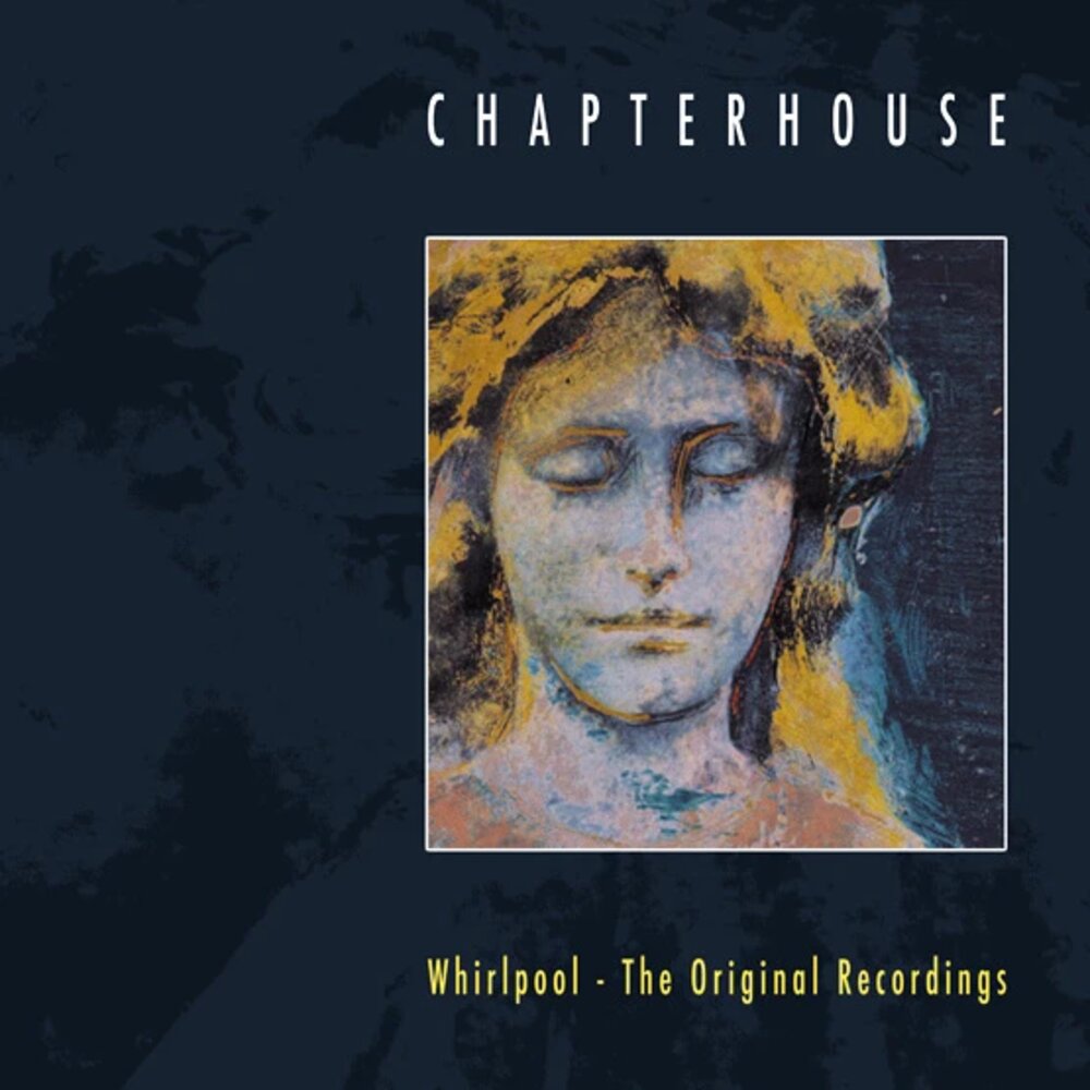 Chapterhouse - Whirlpool - The Original Recordings