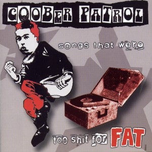 Goober Patrol - Songs That Were Too Shit For FAT